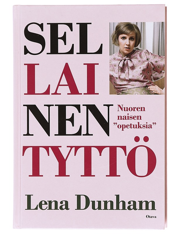 Sellainen tyttö / nuoren naisen "opetuksia" - Dunham, Lena - Tietokirjat ja oppaat - 10105582074 - 0