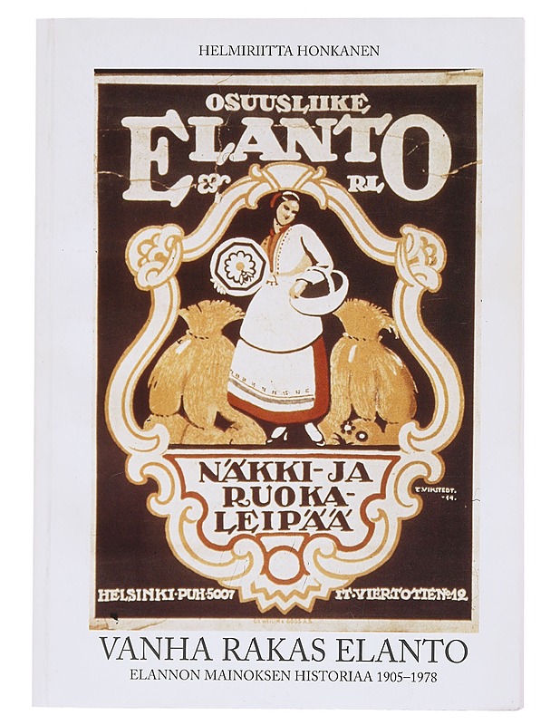 Vanha rakas Elanto : Elannon mainoksen historiaa vuosilta 1905-1978 - Helmiriitta Honkanen - Historiakirjat - 10105582085 - 0