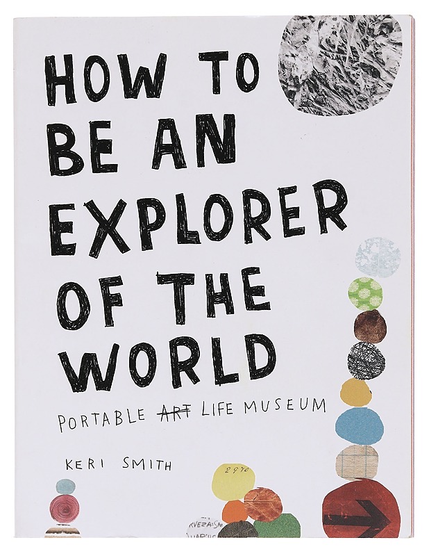 How to be an explorer of the world : portable life museum - Keri Smith - Romaanit ja novellit - 10105582106 - 0