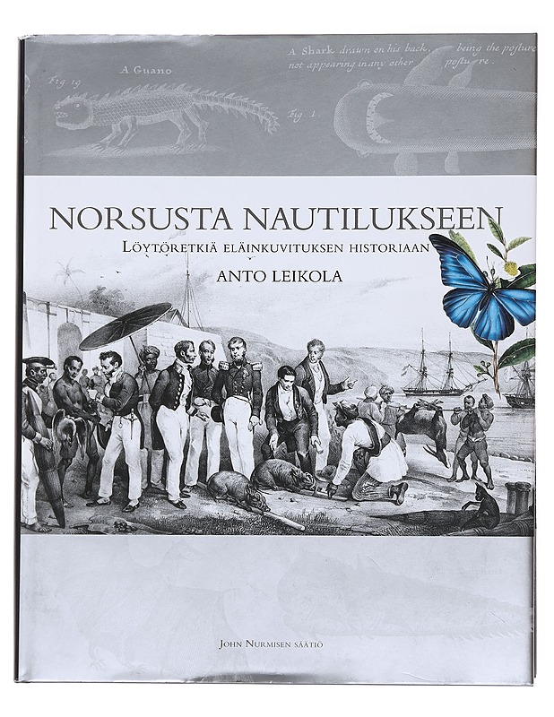 Norsusta nautilukseen : löytöretkiä eläinkuvituksen historiaan - Anto Leikola - Elämäkerrat ja muistelmat - 10105582169 - 0