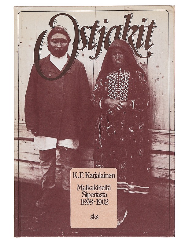 Ostjakit : matkakirjeitä Siperiasta 1898-1902 - Karjalainen, K. F. - Elämäkerrat ja muistelmat - 10105582191 - 0