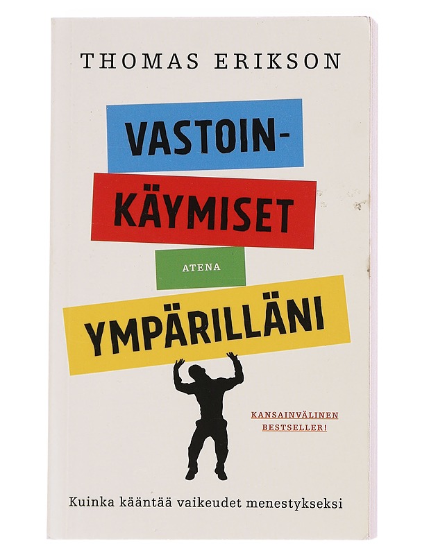 Vastoinkäymiset ympärilläni : kuinka kääntää vaikeudet menestykseksi - Erikson, Thomas - Tietokirjat ja oppaat - 10105582210 - 0