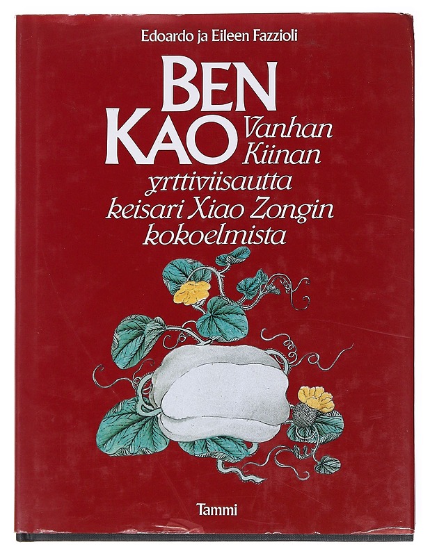 Ben Kao : vanhan Kiinan yrttiviisautta keisari Xiao Zongin kokoelmista - Fazzioli, Edoardo - Tietokirjat ja oppaat - 10105582307 - 0