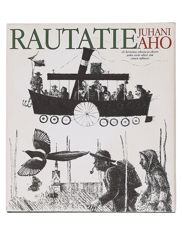 Rautatie / eli kertomus ukosta ja akasta jotka eivät olleet sitä ennen nähneet - Aho, Juhani - Romaanit ja novellit - 10105582424 - 0