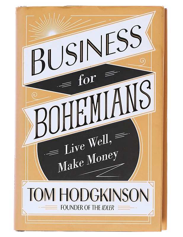Business for bohemians : live well, make money - Tom Hodgkinson - Romaanit ja novellit - 10105582475 - 0