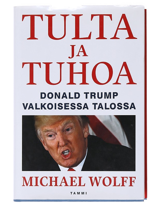 Tulta ja tuhoa : Donald Trump Valkoisessa talossa - Wolff, Michael - Elämäkerrat ja muistelmat - 10105582484 - 0