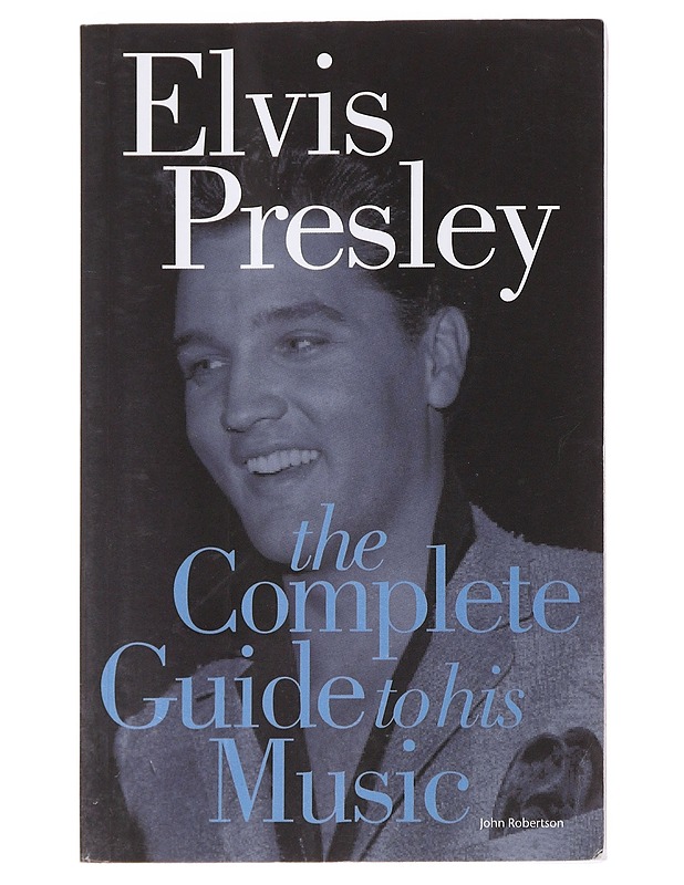 Elvis Presley : the complete guide to his music - John Robertson - Romaanit ja novellit - 10105582487 - 0