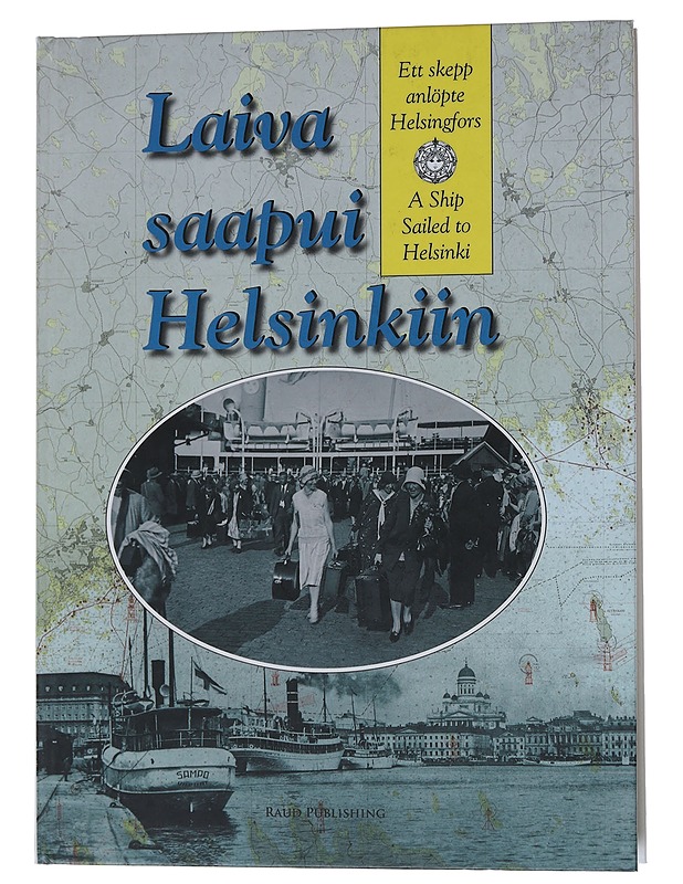 Laiva saapui Helsinkiin : Helsingin matkustajalaivaliikenteen kehitys 1820-luvulta nykypäivään = Ett skepp anlöpte Helsingfors : passagerartrafikens utveckling i Helsingfors hamn f - Tietokirjat ja oppaat - 10105582524 - 0