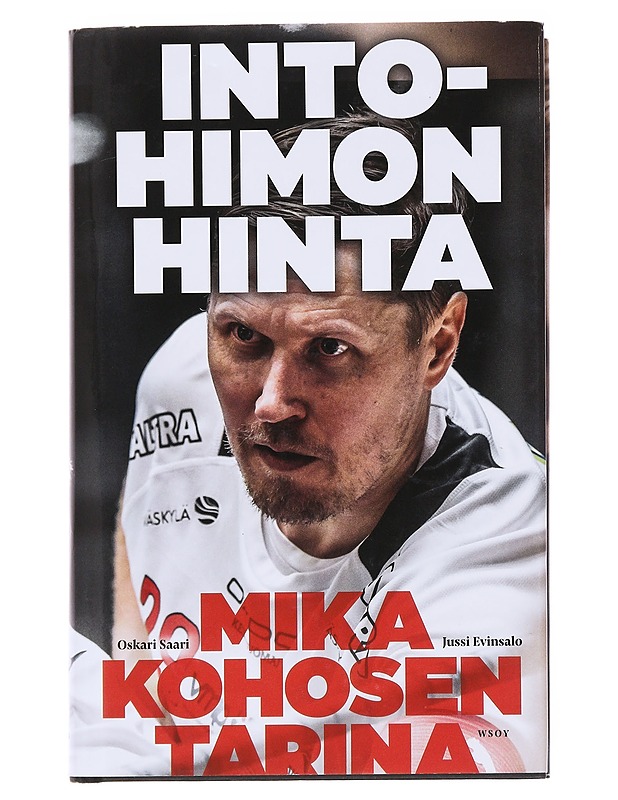 Intohimon hinta : Mika Kohosen tarina - Saari, Oskari - Elämäkerrat ja muistelmat - 10105582569 - 0