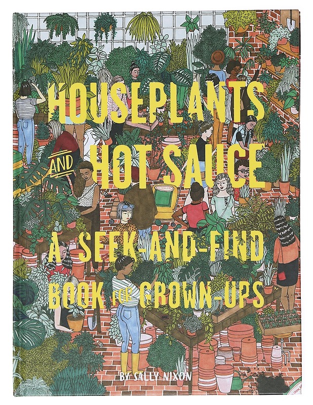 Houseplants and Hot Sauce: A Seek-and-Find Book for Grown-Ups - Nixon, Sally - Harrastekirjat - 10105582613 - 0