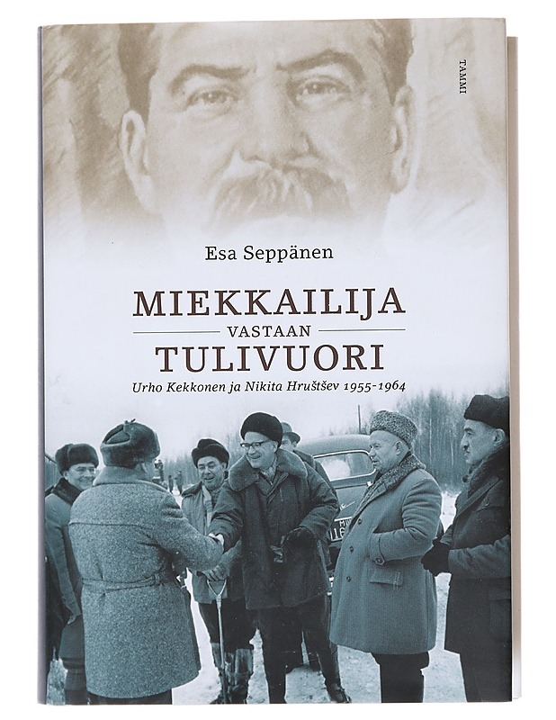 Miekkailija vastaan tulivuori / Urho Kekkonen ja Nikita Hrustsev 1955-1964 - Esa Seppänen - Elämäkerrat ja muistelmat - 10105582628 - 0