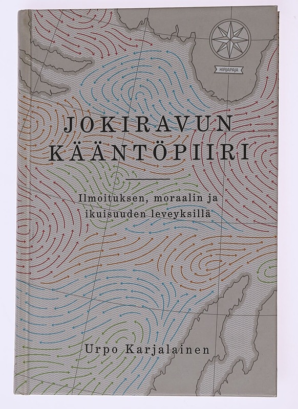 Jokiravun kääntöpiiri : ilmoituksen, moraalin ja ikuisuuden leveyksillä - Urpo Karjalainen - Historiakirjat - 10105582640 - 0