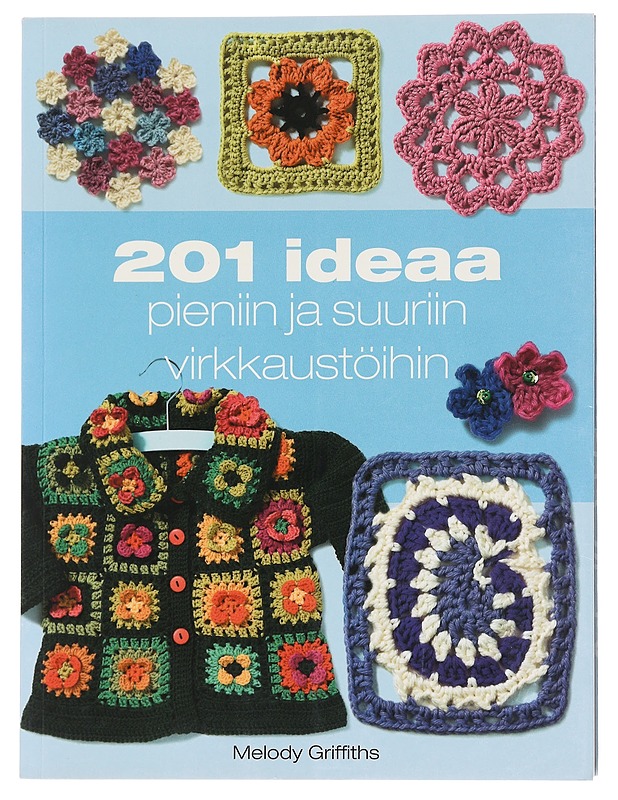 201 ideaa pieniin ja suuriin virkkaustöihin - Griffiths, Melody - Tietokirjat ja oppaat - 10105582649 - 0