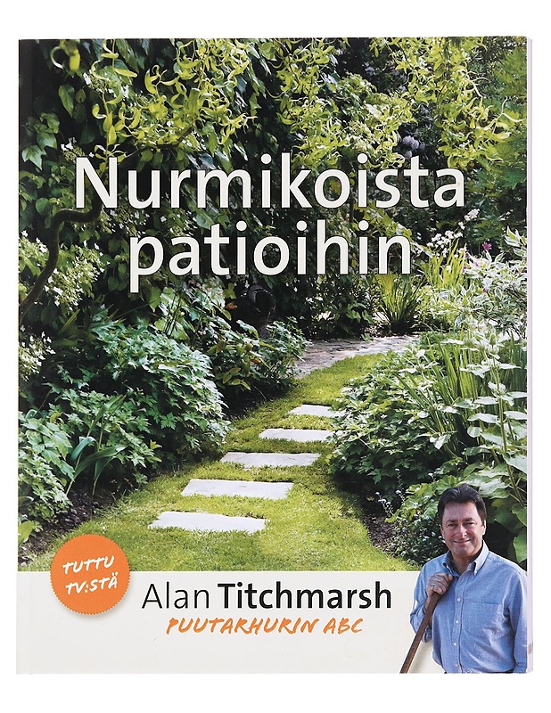 Nurmikoista patioihin - Titchmarsh, Alan - Tietokirjat ja oppaat - 10105582675 - 0