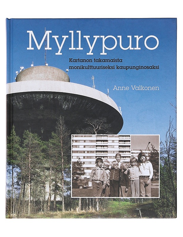 Myllypuro : kartanon takamaista monikulttuuriseksi kaupunginosaksi - Valkonen, Anne - Elämäkerrat ja muistelmat - 10105582769 - 0