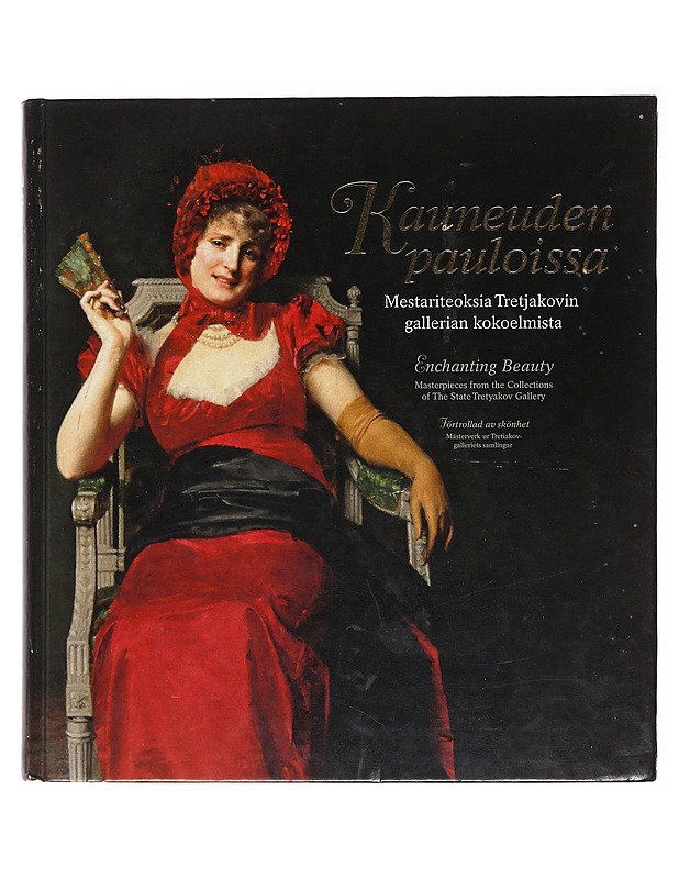 Kauneuden pauloissa / mestariteoksia Tretjakovin gallerian kokoelmista = Enchanting beauty : masterpieces from the Collections of the State Tretyakov Gallery = Förtrollad av skönhe - Tietokirjat ja oppaat - 10105582803 - 0