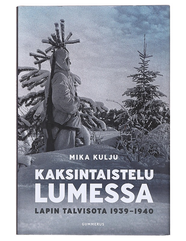 Kaksintaistelu lumessa / Lapin talvisota 1939-1940 - Kulju, Mika - Historiakirjat - 10105582834 - 0