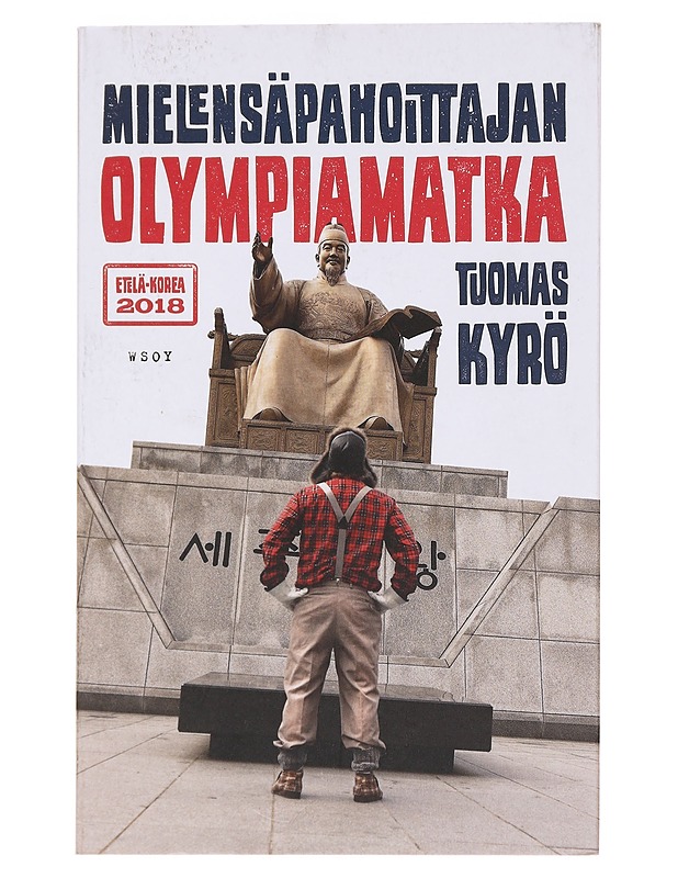 Mielensäpahoittajan olympiamatka / Etelä-Korea 2018 - Tuomas Kyrö - Romaanit ja novellit - 10105582866 - 0