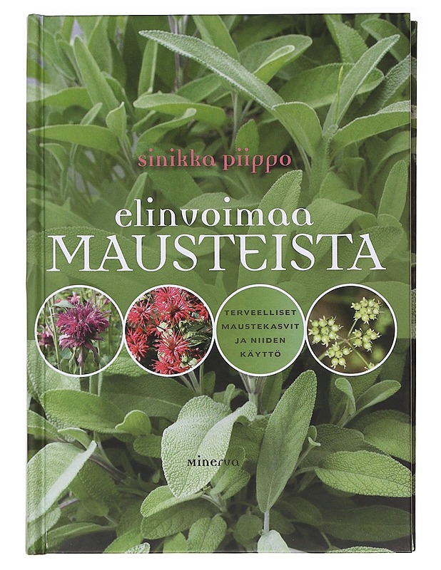 Elinvoimaa mausteista : terveelliset maustekasvit ja niiden käyttö - Piippo, Sinikka - Ruokakirjat - 10105582854 - 0