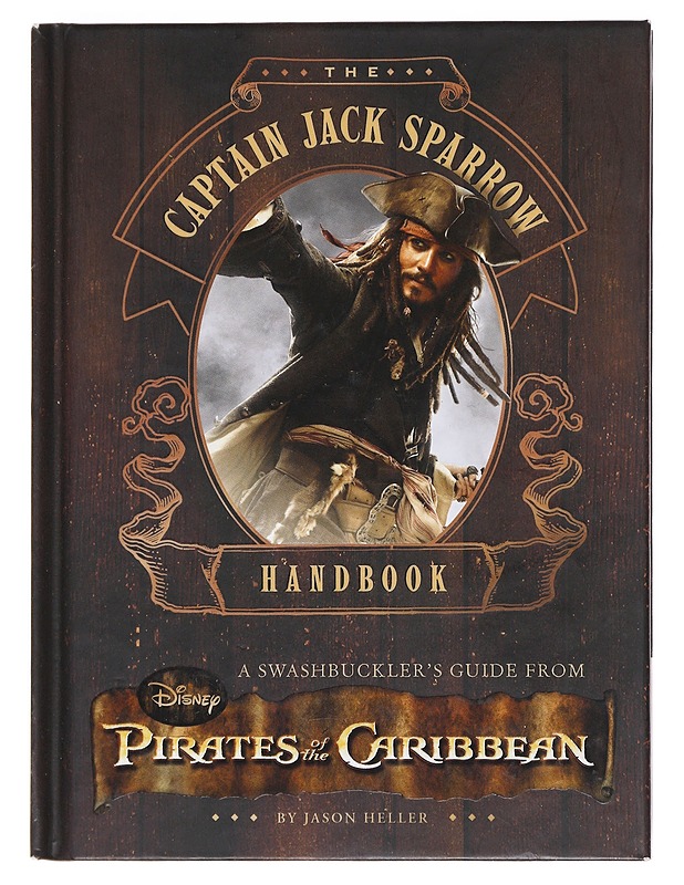 The Captain Jack Sparrow handbook : A Guide to Swashbuckling from the Pirates of the Caribbean - Heller, Jason - Tietokirjat - 10105582880 - 0