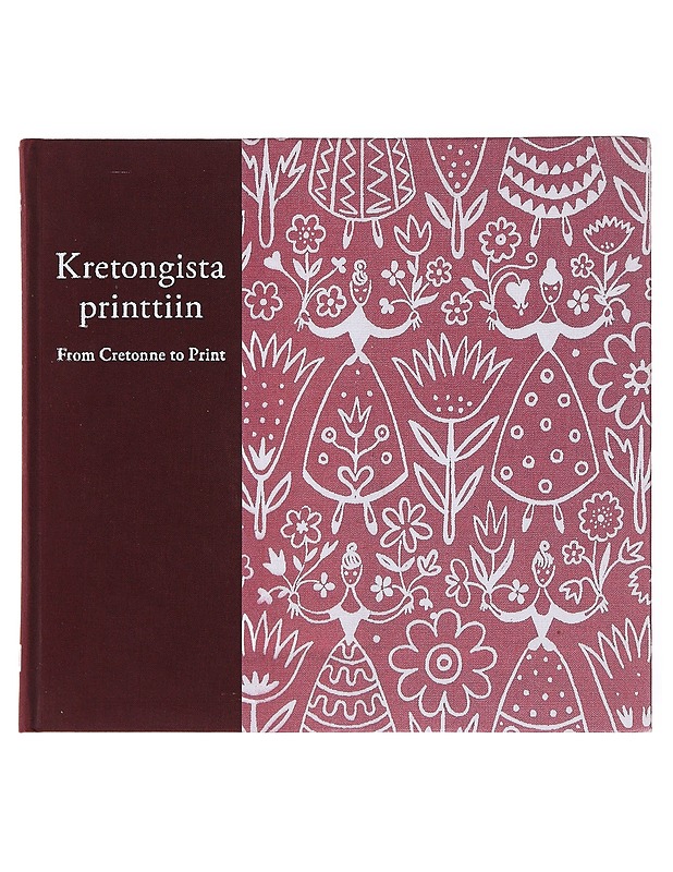 Kretongista printtiin : suomalaisen painokankaan historia = From cretonne to print : the history of Finnish printed textiles - Niinimäki, Kirsi - Historiakirjat - 10105582916 - 0