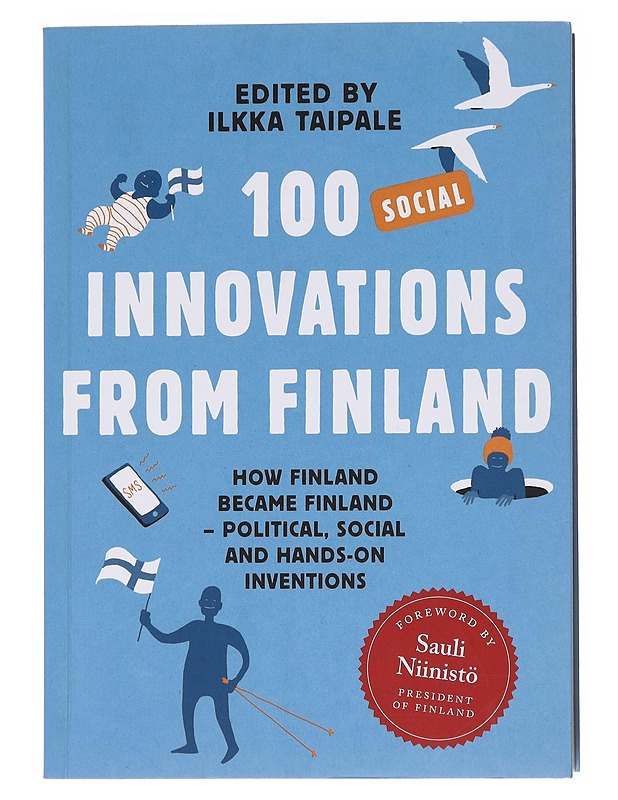 100 social innovations from Finland : how Finland became Finland : political, social and hands-on inventions - Taipale, Ilkka - Tietokirjat - 10105583031 - 0