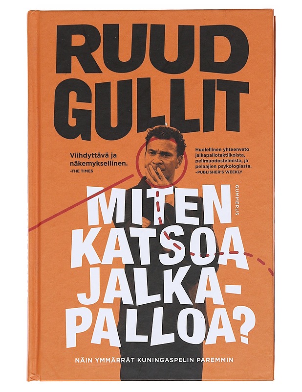 Miten katsoa jalkapalloa? / näin ymmärrät kuningaspelin paremmin - Gullit, Ruud - Tietokirjat ja oppaat - 10105583043 - 0