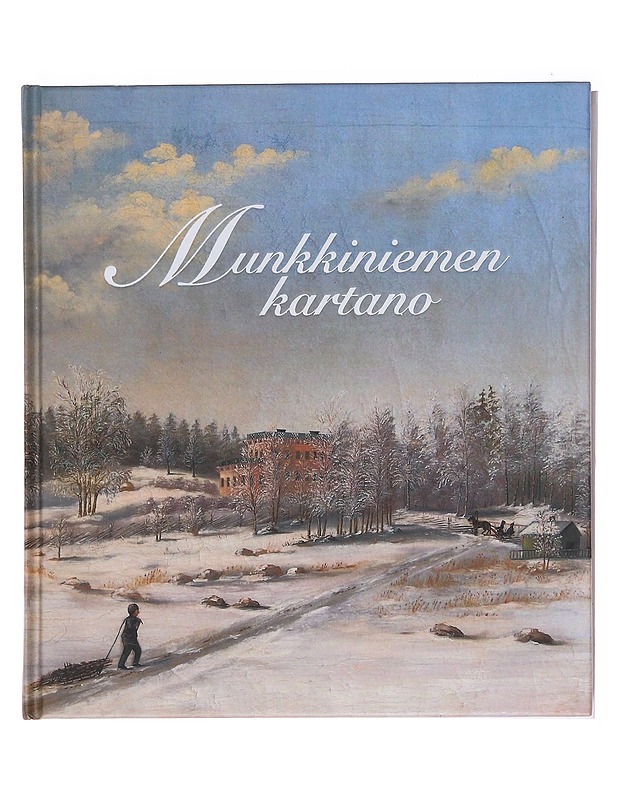 Munkkiniemen kartano : maaseudun aristokraattiasunnosta Koneen kaupunkikonttoriksi - Snellman, Alex - Historiakirjat - 10105583084 - 0
