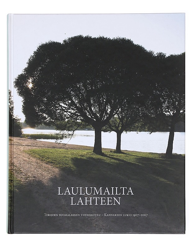 Laulumailta Lahteen / Terijoen suomalainen yhteiskoulu - Kannaksen lukio 1907-2007 - Helin, Seija - Historiakirjat - 10105583087 - 0