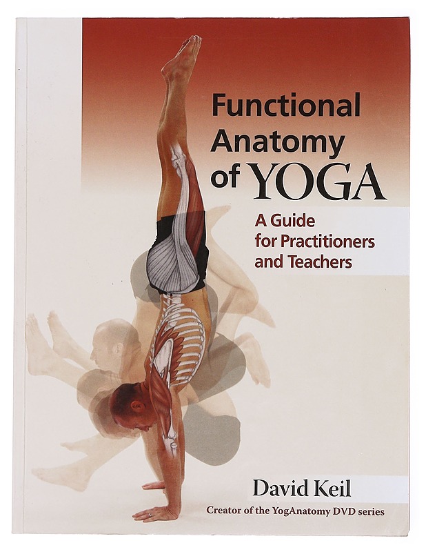 Functional anatomy of yoga : a guide for practitioners and teachers - David Keil - Tietokirjat ja oppaat - 10105583090 - 0