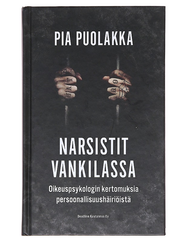 Narsistit vankilassa : oikeuspsykologin kertomuksia persoonallisuushäiriöistä - Pia Puolakka - Elämäkerrat ja muistelmat - 10105583182 - 0