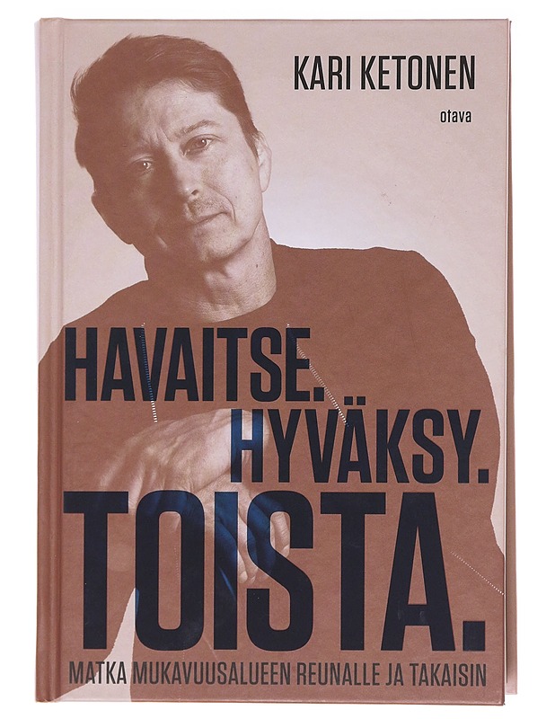 Havaitse. Hyväksy. Toista. : matka mukavuusalueen reunalle ja takaisin - Kari Ketonen - Tietokirjat ja oppaat - 10105583196 - 0