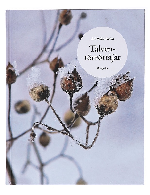 Talventörröttäjät / Suomen luonnonvaraiset ruohot ja heinät talvella - Ari-Pekka Huhta - Tietokirjat ja oppaat - 10105583258 - 0