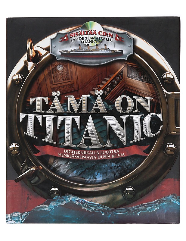 Tämä on Titanic / digitekniikalla luotuja henkeäsalpaavia uusia kuvia - Chrisp, Peter - Historiakirjat - 10105583325 - 0