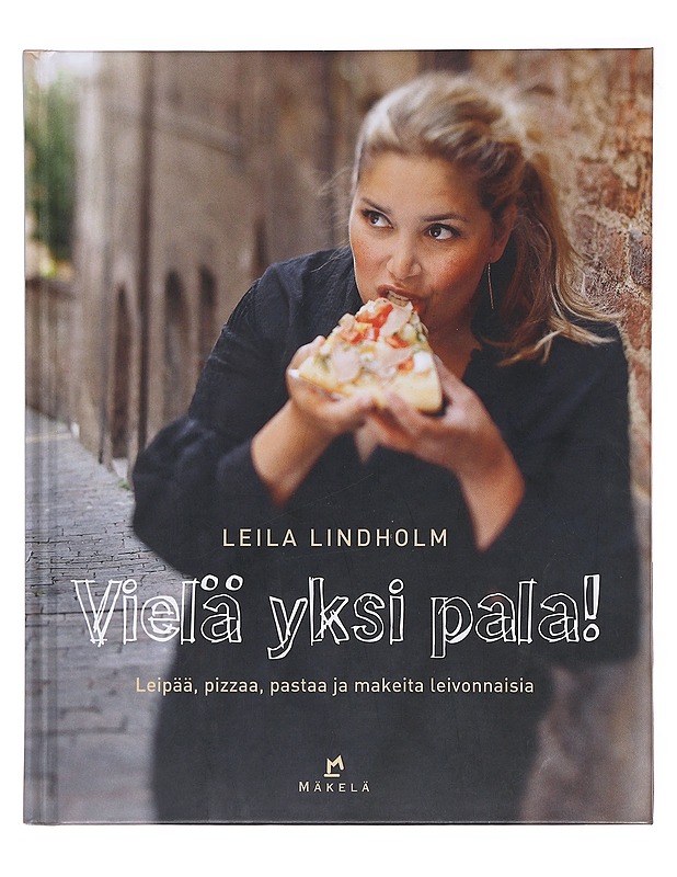 Vielä yksi pala! / leipää, pizzaa, pastaa ja makeita leivonnaisia - Lindholm, Leila - Ruokakirjat - 10105583330 - 0