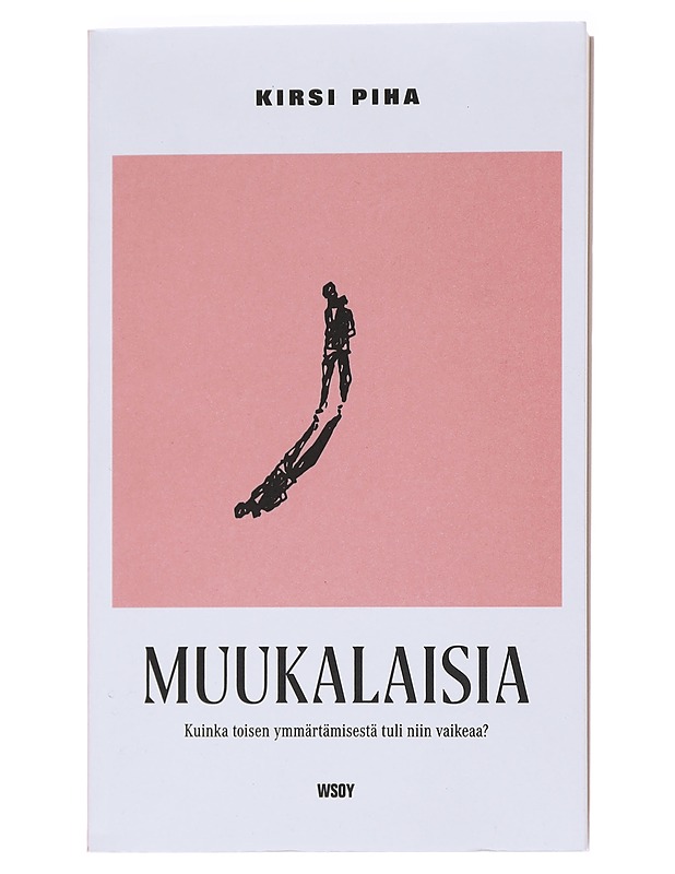 Muukalaisia : kuinka toisen ymmärtämisestä tuli niin vaikeaa? - Kirsi Piha - Tietokirjat ja oppaat - 10105583354 - 0