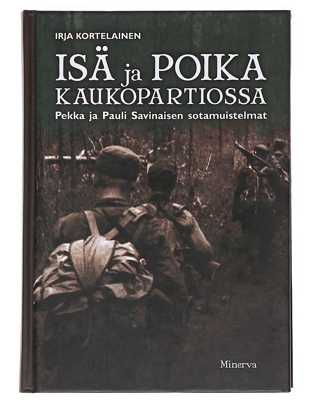 Isä ja poika kaukopartiossa / Pekka ja Pauli Savinaisen sotamuistelmat - Irja Kortelainen - Elämäkerrat ja muistelmat - 10105583359 - 0