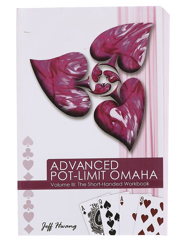 Advanced Pot-Limit Omaha Vol III The Short-Handed Workbook - Hwang , Jeff  - Tietokirjat ja oppaat - 10105583384 - 0