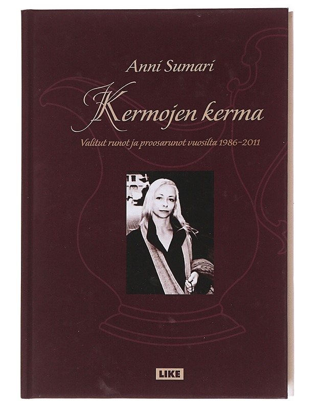 Kermojen kerma / valitut runot ja proosarunot vuosilta 1986-2011 - Anni Sumari - Runot ja näytelmät - 10105583426 - 0