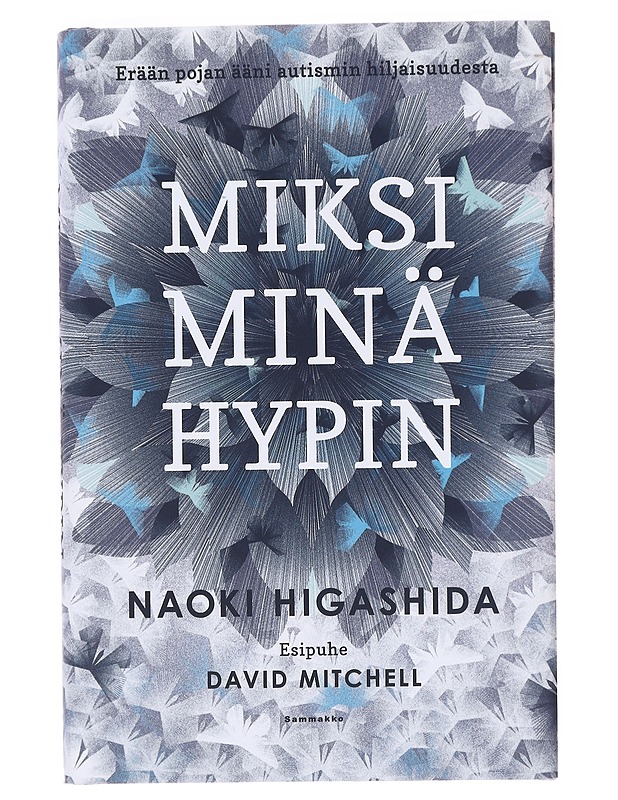 Miksi minä hypin : erään pojan ääni autismin hiljaisuudesta - Higashida, Naoki - Elämäkerrat ja muistelmat - 10105583441 - 0