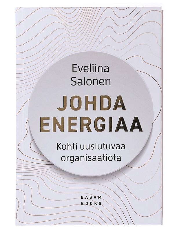 Johda energiaa : kohti uusiutuvaa organisaatiota - Eveliina Salonen - Tietokirjat ja oppaat - 10105583545 - 0