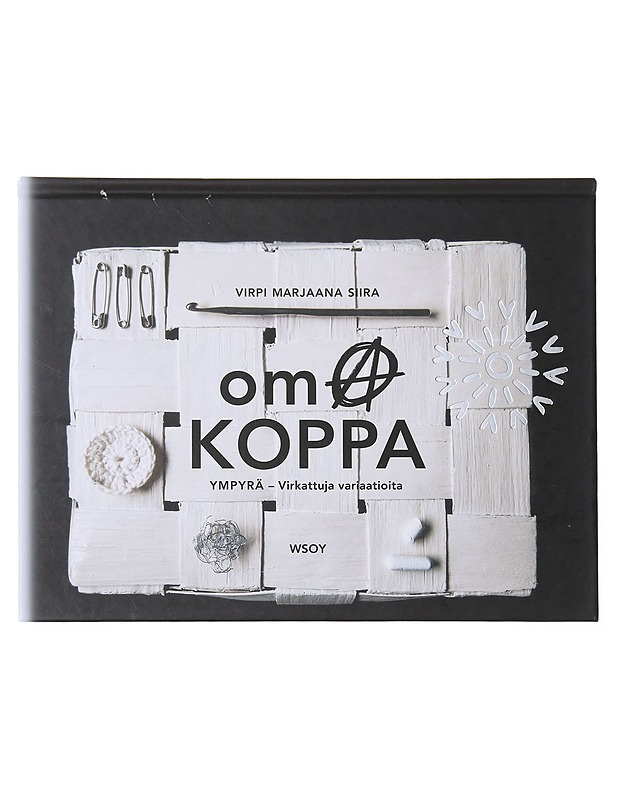 Oma koppa / ympyrä - virkattuja variaatioita - Siira, Virpi Marjaana - Tietokirjat ja oppaat - 10105583554 - 0