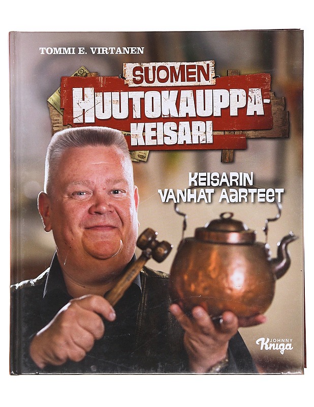 Suomen huutokauppakeisari / keisarin vanhat aarteet - Tommi E. Virtanen - Elämäkerrat ja muistelmat - 10105583577 - 0