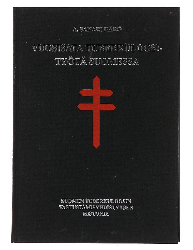 Vuosisata tuberkuloosityötä Suomessa - A. Sakari Härö - Historiakirjat - 10105583601 - 0