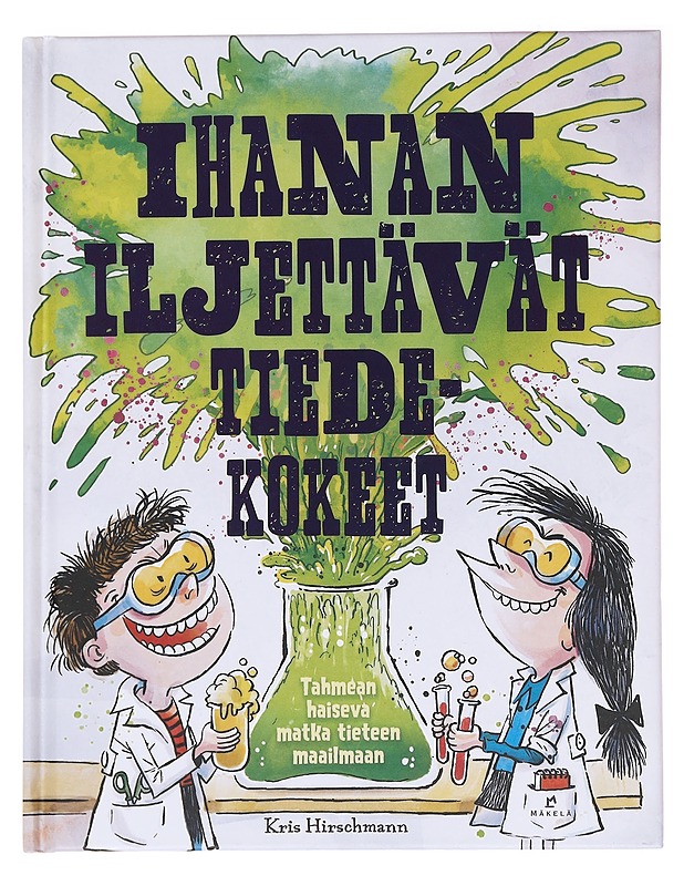 Ihanan iljettävät tiedekokeet - Hirschmann, Kris - Lastenkirjat - 10105583613 - 0