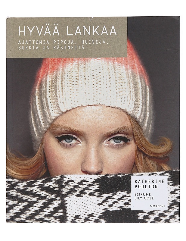 Hyvää lankaa / ajattomia pipoja, huiveja, sukkia ja käsineitä - Poulton, Katherine - Tietokirjat ja oppaat - 10105583676 - 0