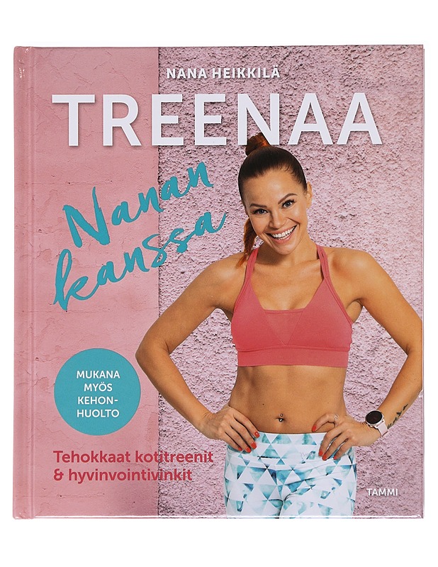 Treenaa Nanan kanssa / tehokkaat kotitreenit & hyvinvointivinkit - Heikkilä, Nana - Tietokirjat ja oppaat - 10105583732 - 0