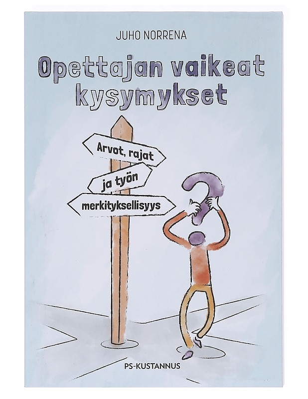 Opettajan vaikeat kysymykset : arvot, rajat ja työn merkityksellisyys - Juho Norrena - Tietokirjat ja oppaat - 10105583810 - 0