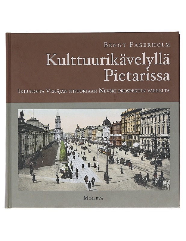 Kulttuurikävelyllä Pietarissa : ikkunoita Venäjän historiaan Nevski prospektin varrelta - Bengt Fagerholm - Historiakirjat - 10105583844 - 0