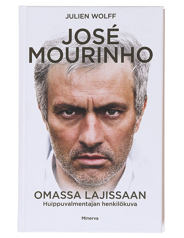 José Mourinho / omassa lajissaan : huippuvalmentajan henkilökuva - Wolff, Julien - Elämäkerrat ja muistelmat - 10105583959 - 0